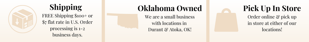 Free shipping on orders over $100 to any US address. $7 flat rate for orders under $100. Processing is 1-2 business days. | Oklahoma Owned and Operated i Durant and Atoka | Order online and pick up in store!