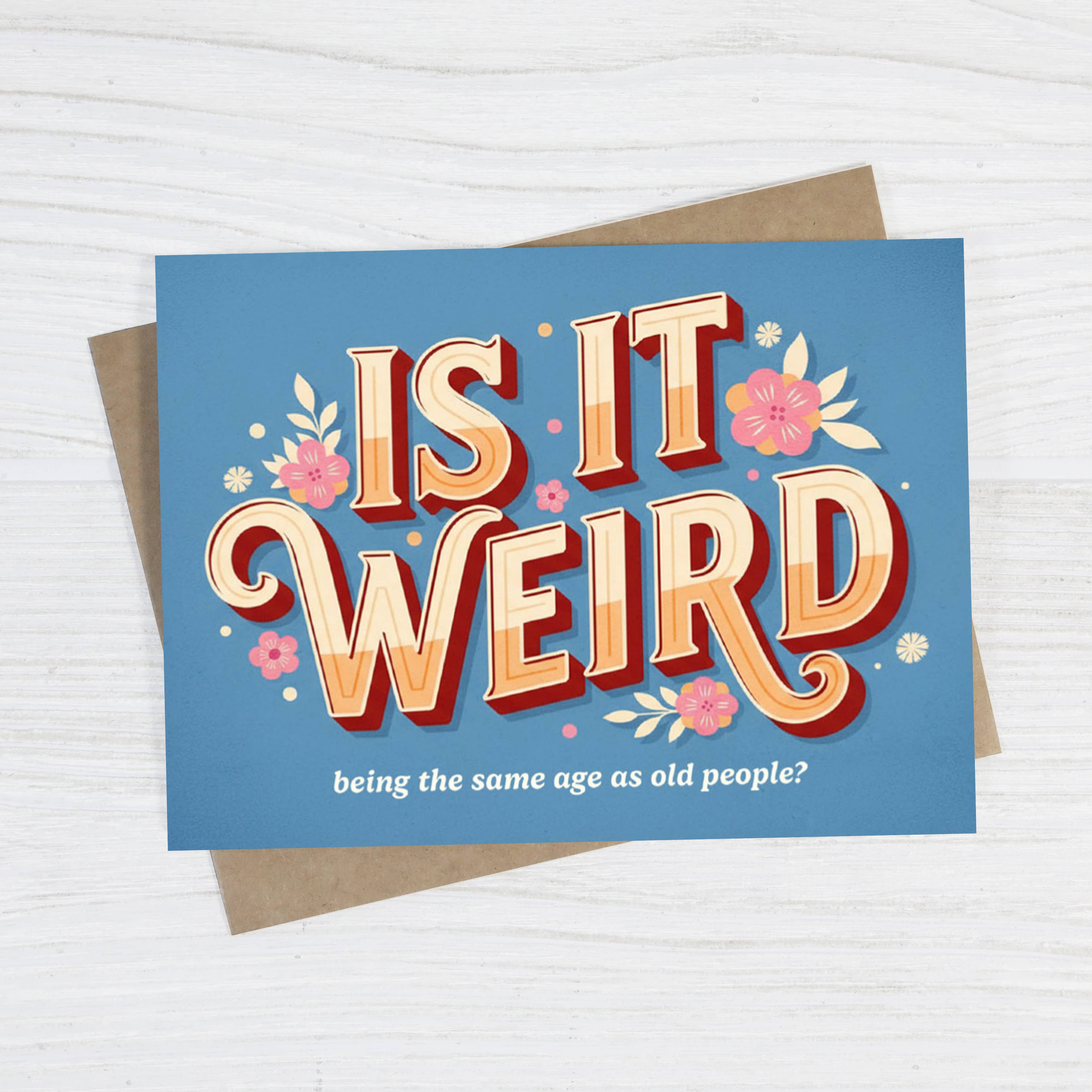 Is It Weird Being the Same Age as Old People - Funny Card-11- Gift/Home-Bad Betty Greeting Co.-Usher & Co - Women's Boutique Located in Atoka, OK and Durant, OK