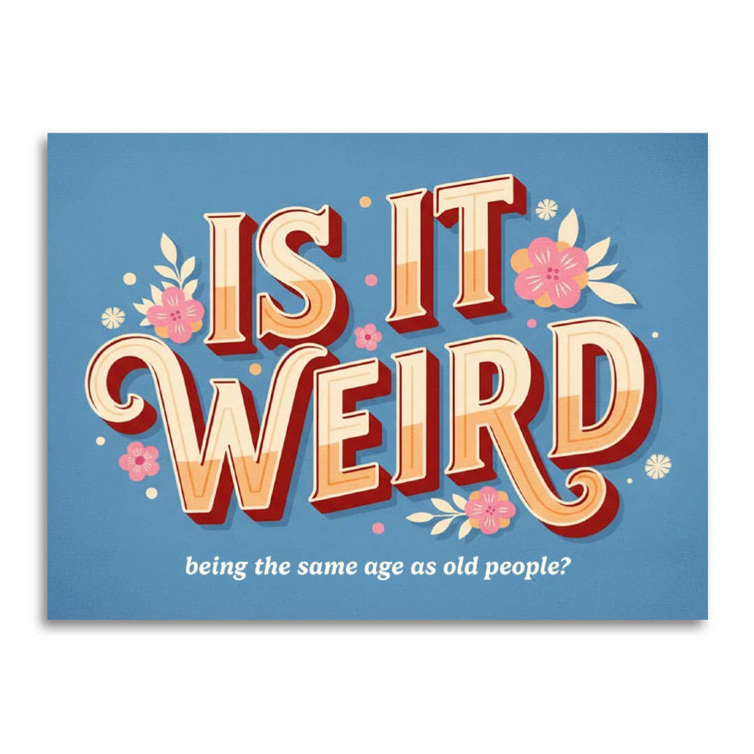 Is It Weird Being the Same Age as Old People - Funny Card-11- Gift/Home-Bad Betty Greeting Co.-Usher & Co - Women's Boutique Located in Atoka, OK and Durant, OK