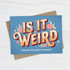 Is It Weird Being the Same Age as Old People - Funny Card-11- Gift/Home-Bad Betty Greeting Co.-Usher & Co - Women's Boutique Located in Atoka, OK and Durant, OK